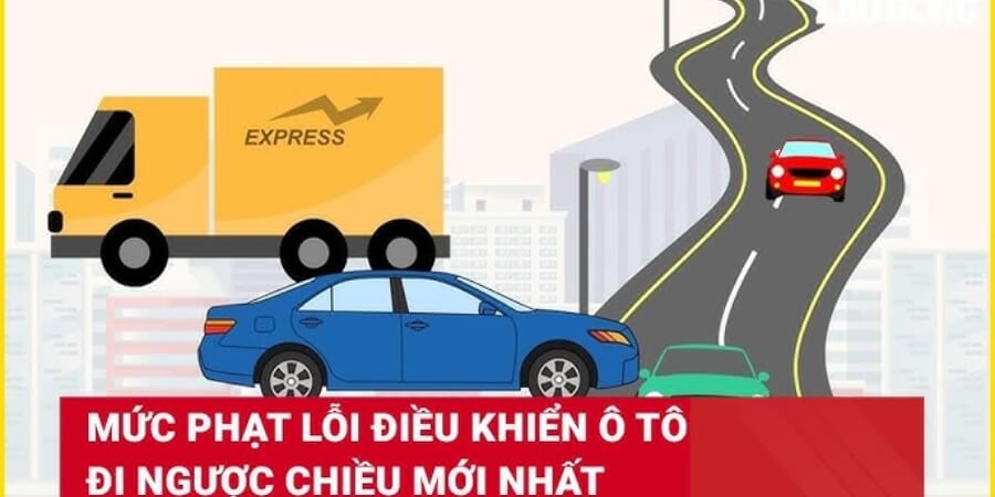 Mức phạt lỗi đi ngược chiều ô tô
