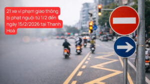 21 xe vi phạm giao thông bị phạt nguội từ 1:2 đến ngày 15:2:2026 tại Thanh Hoá